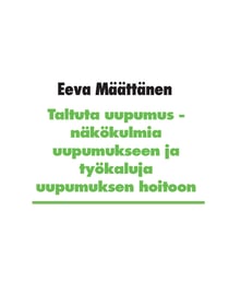 Taltuta uupumus - Näkökulmia uupumukseen ja työkaluja uupumuksen hoitoon