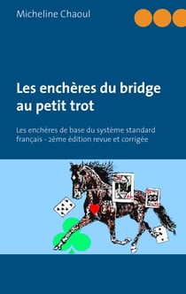 Les enchères du bridge au petit trot - Les enchères de base du système standard français - 2ème édition revue et corrigée