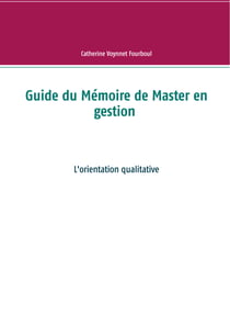 Guide du Mémoire de Master en gestion - L'orientation qualitative