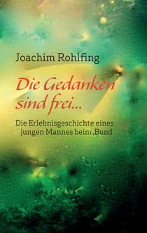 Die Gedanken sind frei - Die Erlebnisgeschichte eines jungen Mannes beim 'Bund'