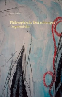 Philosophische Betrachtungen -Segmentalia-