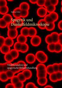 Spagyrik und Dunkelfeldmikroskopie - Vitalblutanalyse und spagyrische Milieubehandlung