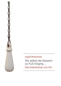 Wo selbst die Kaiserin zu Fuß hinging - Das Kaleidoskop vom Klo