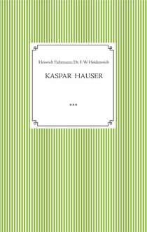 Kaspar Hauser. Beobachtet und dargestellt in der letzten Zeit seines Lebens von seinem Religionslehrer und Beichtvater - Kaspar Hausers Verwundung, Krankheit und Leichenöffnung