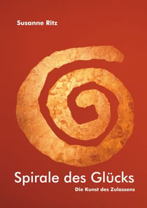 Spirale des Glücks - Die Kunst des Zulassens