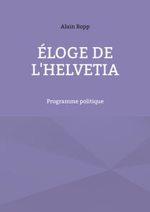 Éloge de l'Helvetia - Programme politique