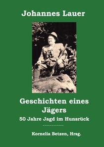 Geschichten eines Jägers - 50 Jahre Jagd im Hunsrück