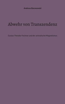 Abwehr von Transzendenz - Gustav Theodor Fechner und der animalische Magnetismus