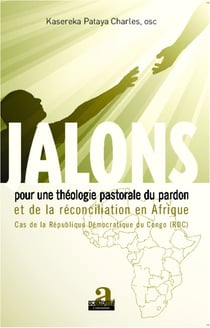Jalons pour une théologie du pardon et de la réconciliation en Afrique - Cas de la République Démocratique du Congo (RDC)