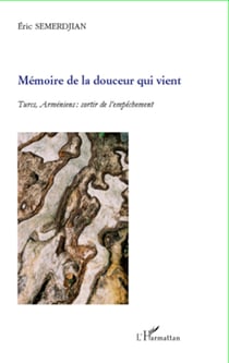 Mémoire de la douceur qui vient - Turcs, Arméniens : sortir de l'empêchement