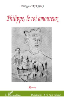 Philippe, le roi amoureux - Roman