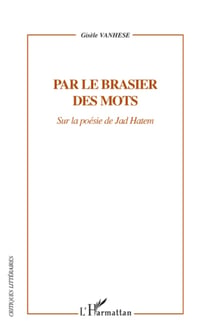 Par le brasier des mots - Sur la poésie de Jad Hatem