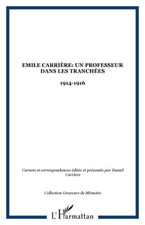 Emile Carrière: Un professeur dans les tranchées - 1914-1916