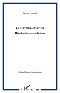 La décentralisation - Histoire, bilans, évolutions