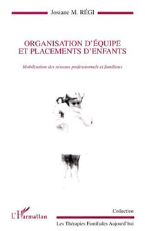 ORGANISATION D'ÉQUIPE ET PLACEMENTS D'ENFANTS - Mobilisation des réseaux professionnels et familiaux