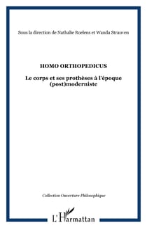 HOMO ORTHOPEDICUS - Le corps et ses prothèses à l'époque (post)moderniste