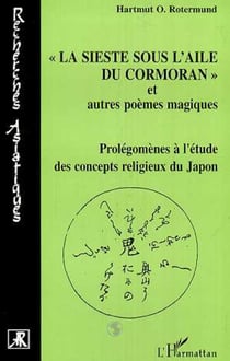 "La sieste sous l'aile du cormoran " et autres poèmes magiques - Prolégomènes à l'étude des concepts religieux du Japon