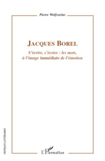Jacques Borel - S'écrire, s'écrier : les mots, à l'image "immédiate" de l'émotion