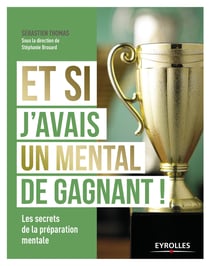 Et si j'avais un mental de gagnant ! - Les secrets de la préparation mentale