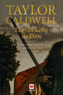 El gran León de Dios - Una novela sobre Saulo de Tarso, el apóstol san Pablo.