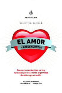 El amor y otros cuentos (Antología 6) - Aventuras románticas varias, narradas por escritores argentinos de última genera