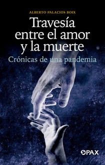 Travesía entre el amor y la muerte - Crónicas de una pandemia