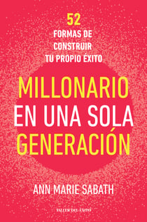 Millonario en una sola generación - 52 formas de construir tu propio éxito