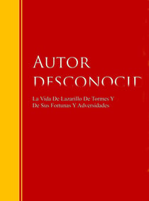 La Vida De Lazarillo De Tormes Y De Sus Fortunas Y Adversidades - Biblioteca de Grandes Escritores