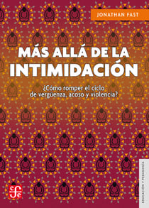 Más allá de la intimidación - ¿Cómo romper el ciclo de vergu¨enza, acoso y violencia?