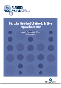 Arquivo Histórico CUF - Alfredo da Silva - Um passado com futuro