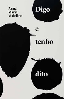 Digo e tenho dito - textos de Anna Maria Maiolino