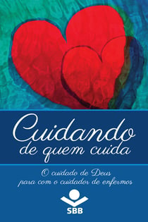 Cuidando de quem cuida - O cuidado de Deus para com o cuidador de enfermos
