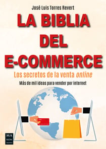 La biblia del e-commerce - Los secretos de la venta online. Más de mil ideas para vender por internet