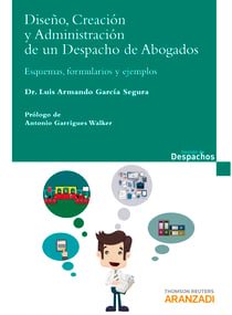 Diseño, creación y administración de un despacho de abogados - Esquemas, formularios y casos de estudio
