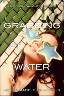 Grabbing at Water - A Mother--Daughter Memoir