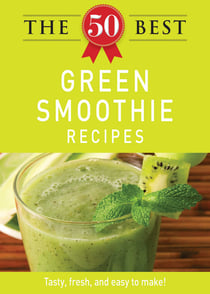 The 50 Best Green Smoothie Recipes - Tasty, fresh, and easy to make!
