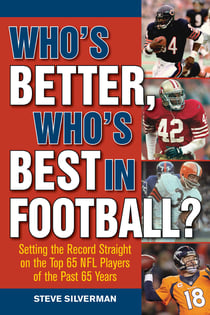 Who's Better, Who's Best in Football? - Setting the Record Straight on the Top 65 NFL Players of the Past 65 Years