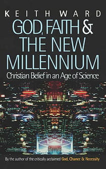 God, Faith and the New Millennium - Christian Belief in an Age of Science