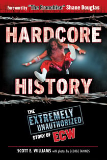 Hardcore History - The Extremely Unauthorized Story of ECW