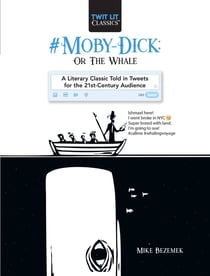 #Moby-Dick; Or, The Whale - A Literary Classic Told in Tweets for the 21st Century Audience