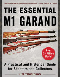 The Essential M1 Garand - A Practical and Historical Guide for Shooters and Collectors