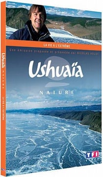 Ushuaïa - La vie à l'extrême