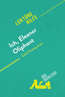 Ich, Eleanor Oliphant von Gail Honeyman (Lektürehilfe) - Detaillierte Zusammenfassung, Personenanalyse und Interpretation