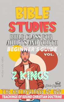 Bible Class for Adults and Youth: Beginner's Guide: 2 Kings - BIBLE CLASS FROM SCRATCH, #12