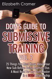 Dom's Guide To Submissive Training Vol. 2: 25 Things You Must Know About Your New Sub Before Doing Anything Else. A Must Read For Any Dom/Master In A BDSM Relationship - Men's Guide to BDSM, #2