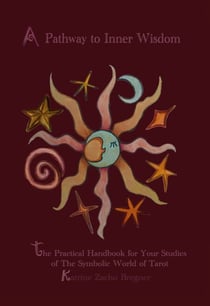 A Pathway to Inner Wisdom - The Practical Handbook for Your Studies of the Symbolic World of Tarot