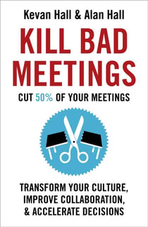 Kill Bad Meetings - Cut half your meetings and transform your productivity
