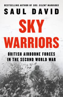 Sky Warriors - British Airborne Forces in the Second World War