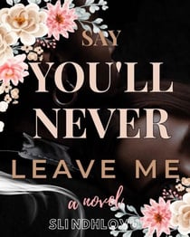 Say You'll Never Leave Me - Say You'll Never, #2