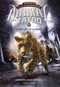 Animal Tatoo saison 2 - Les bêtes suprêmes, Tome 07 - La vallée de la mort